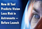 AI Model Predicts Astronaut Vision Loss Risk, Boosting Space Health Safety